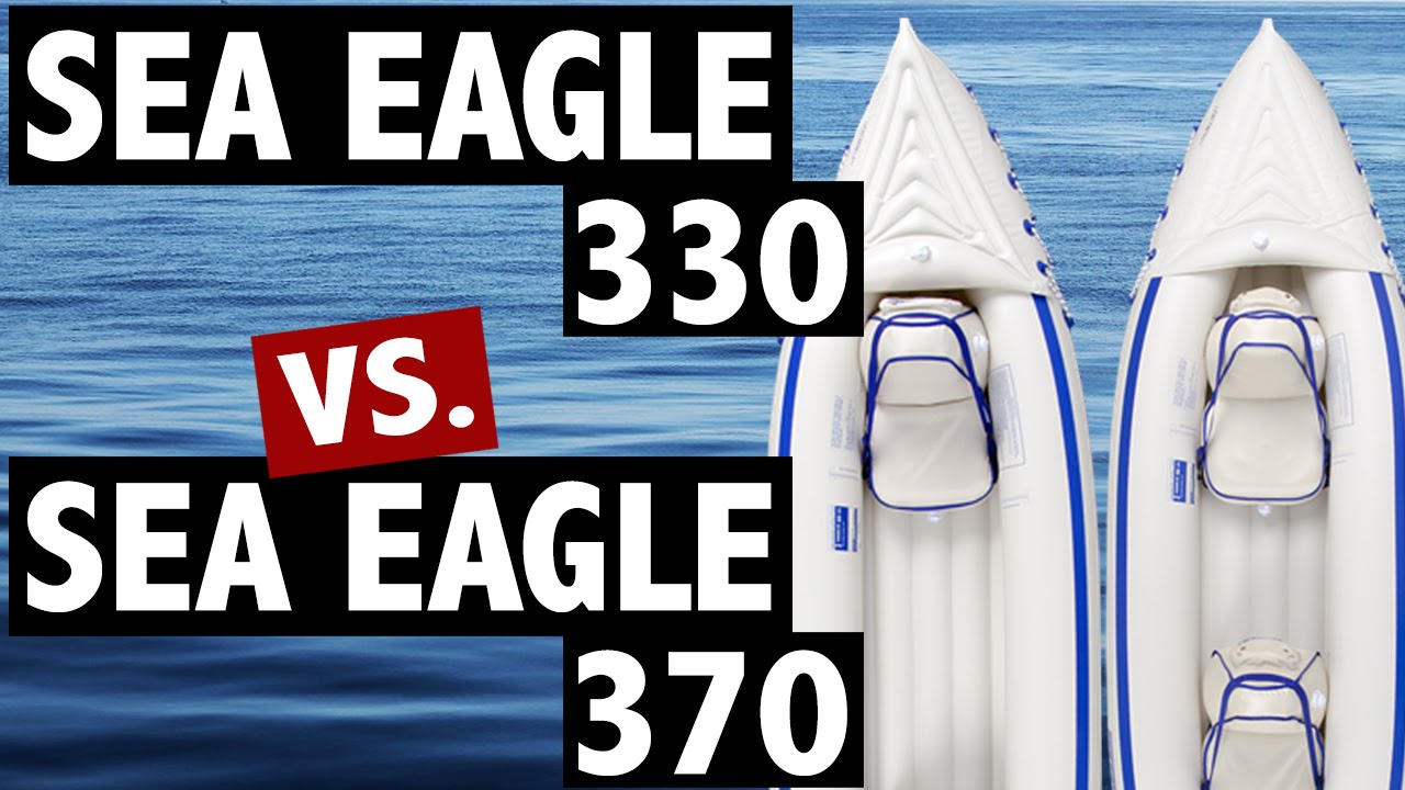 Sea Eagle 330 vs. 370 Inflatable Kayak