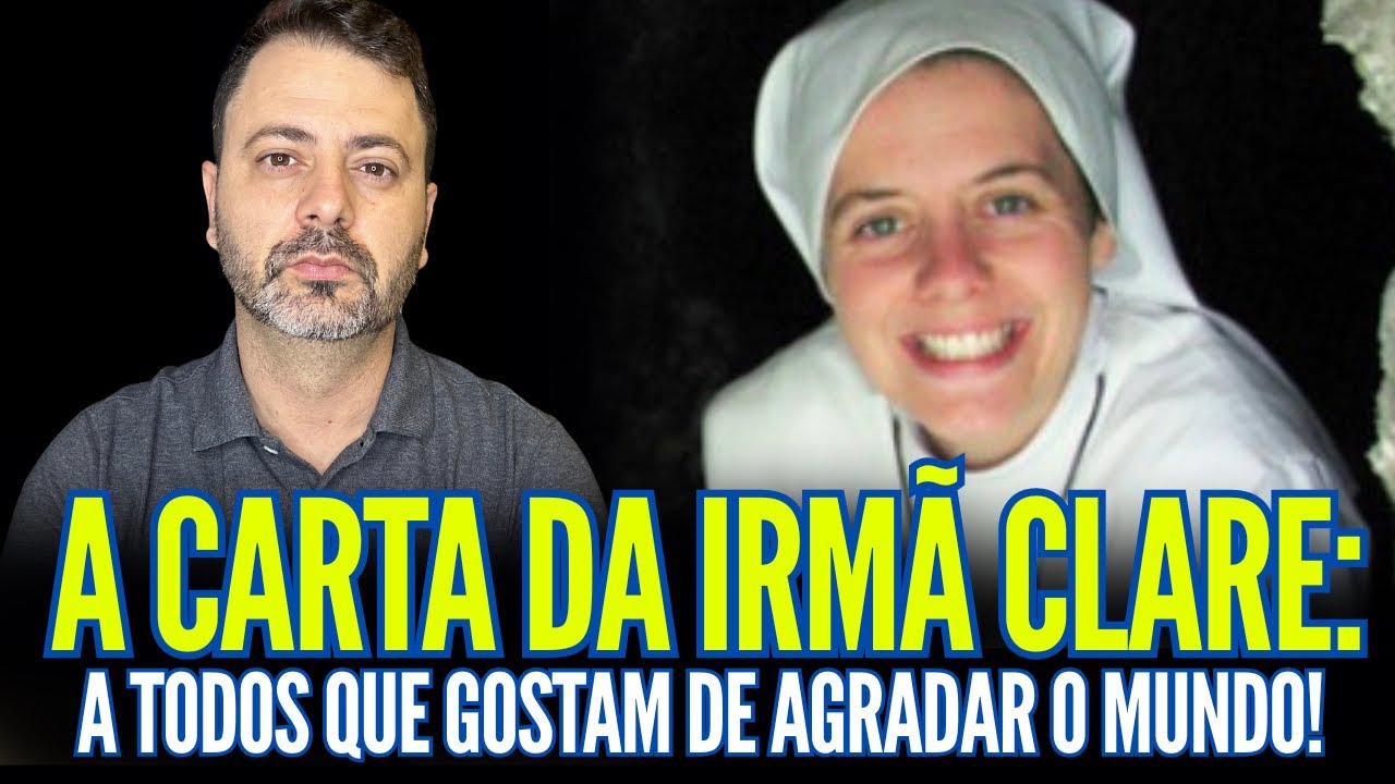 A IRMÃ CLARE ESCREVEU UMA CARTA PARA AQUELES QUE QUEREM AGRADAR O MUNDO!!