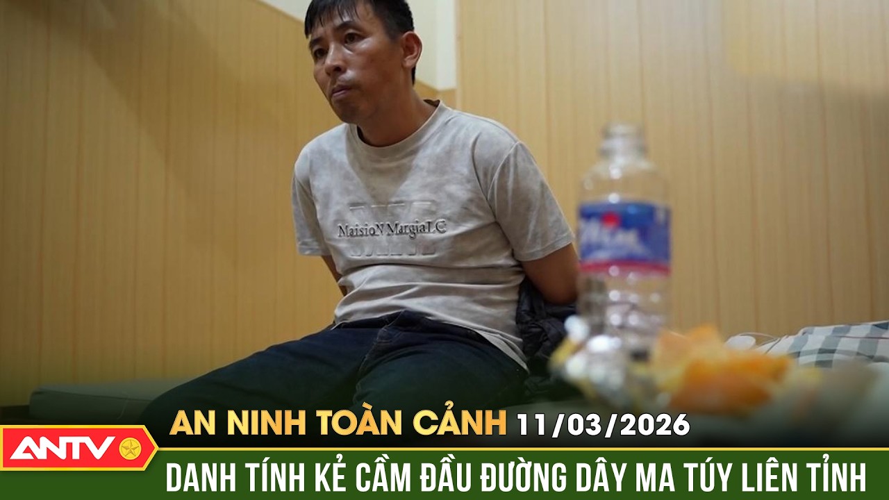 An ninh toàn cảnh ngày 11/3: Tóm cổ kẻ cầm đầu đường dây ma túy liên tỉnh Hà Nội - Đà Nẵng | ANTV