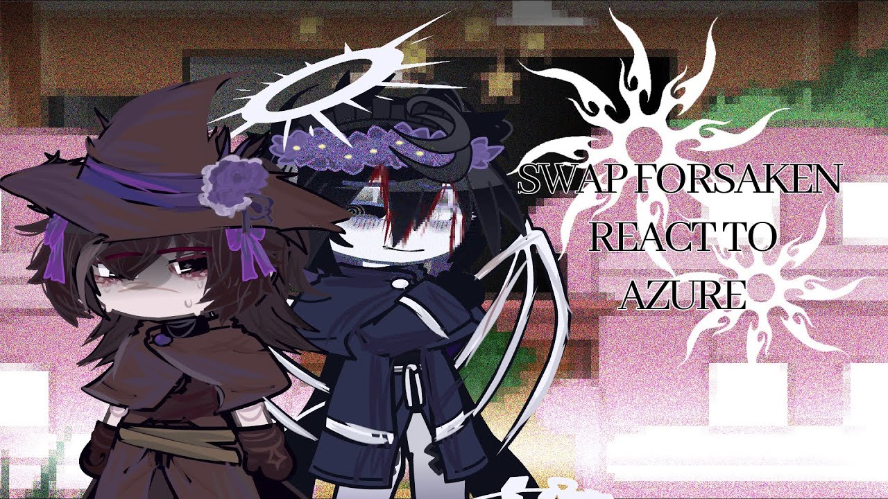 Реакция Forsaken Swap AU на Og Azure || 2X || 1/8 || romaisa_xd