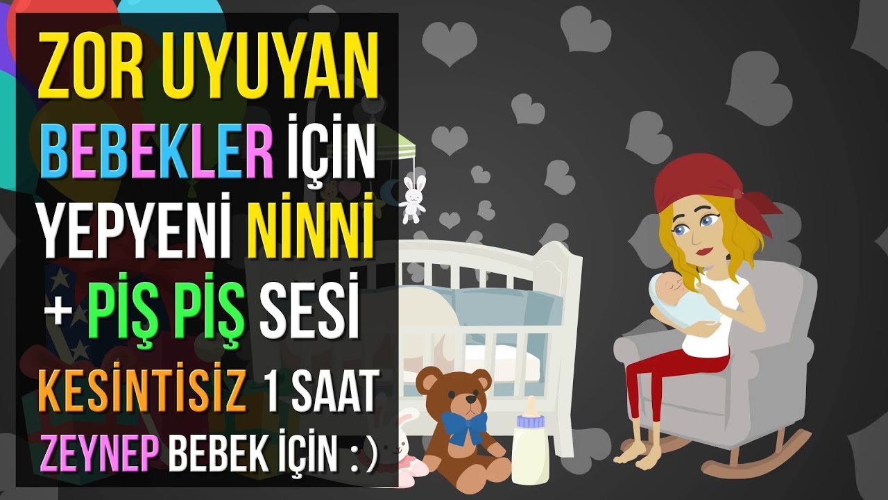 ♫ Zor Uyuyan Bebekler İ&ccedil;in Yepyeni Ninni + Piş Piş ★ Kesintisiz 1 Saat ★ Zeynep Bebek İ&ccedil;in :)