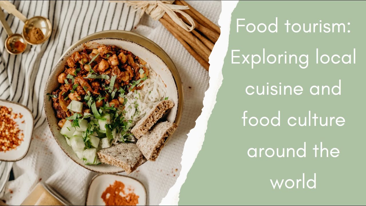 Food tourism: Exploring local cuisine and food culture around the world