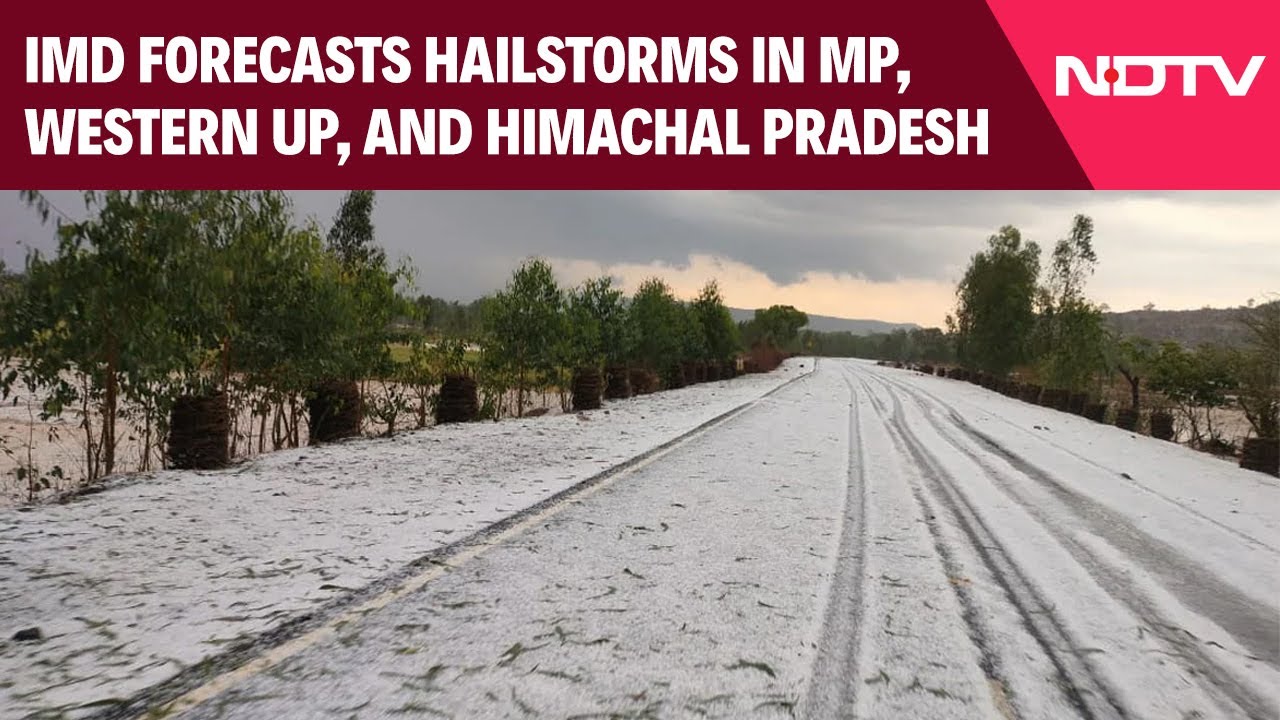 IMD Forecasts Hailstorms in MP, Western UP, and Himachal Pradesh