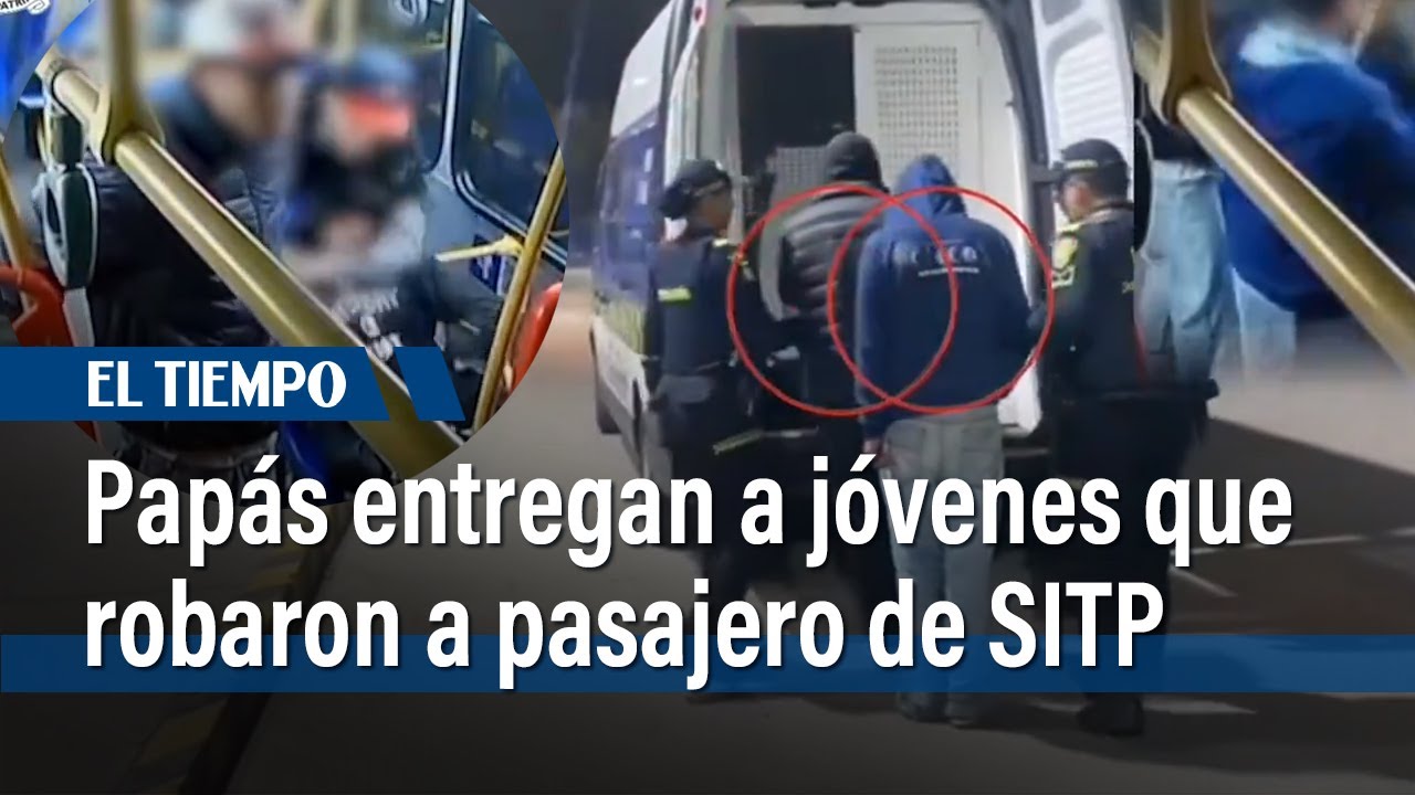 Papás de jóvenes que robaron a pasajero de SITP los entregaron a la Policía en Bogotá | El Tiempo