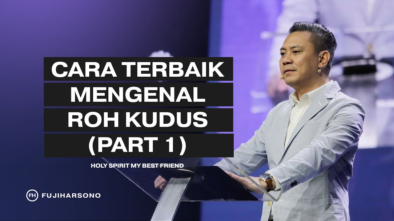 CARA TERBAIK MENGENAL ROH KUDUS (PART 1) - Fuji Harsono - Official Khotbah