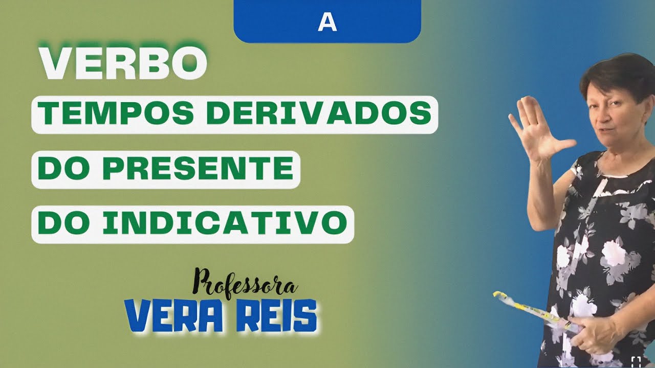 94 - VERBO | TEMPOS DERIVADOS DO PRESENTE DO INDICATIVO - A