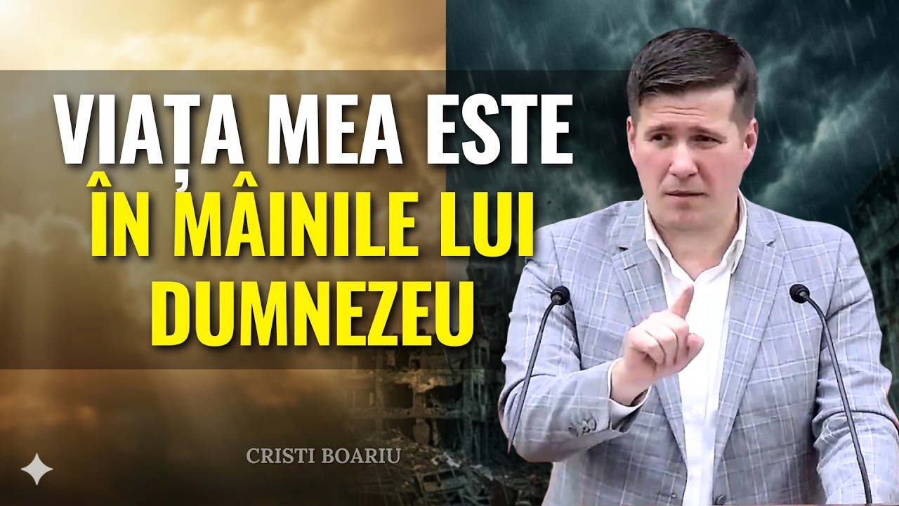 Cristi Boariu - Viața mea este în mâinile lui Dumnezeu - predici pentru suflet