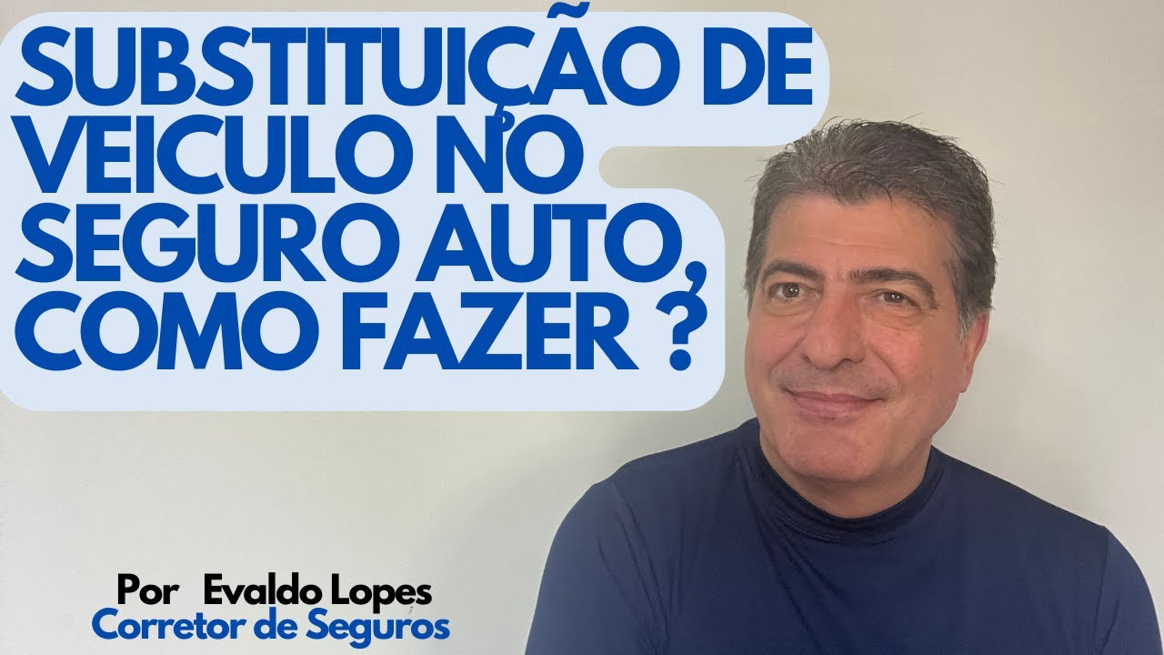 SUBSTITUIÇÃO DE VEICULO EM SEGURO AUTOMÓVEL, COMO FAZER ?  --- ENDOSSO DE SUBSTITUIÇÃO DE VEICULO