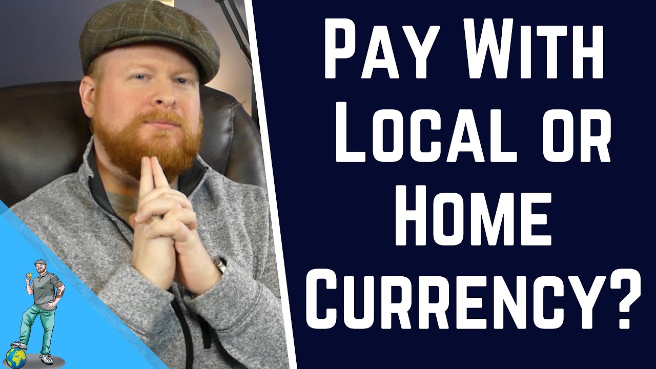 Should You Choose Home or Local Currency When Travelling?