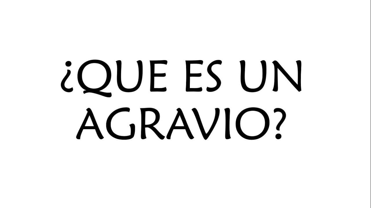 &iquest;Que son los agravios?