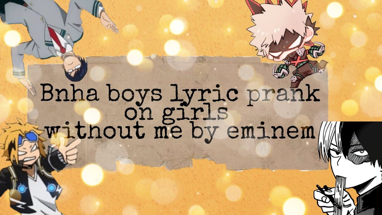 Mha/Bnha boys lyric prank on girls || without me by eminem
