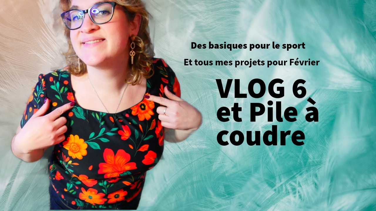 VLOG 6 : Entre vlog et pile à coudre pour Février !