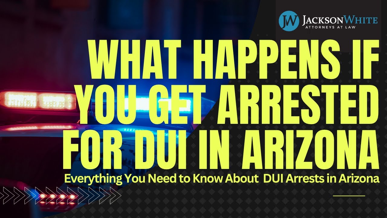 What Happens if you get Arrested for a DUI in Arizona | Scottsdale DUI Lawyer Explains
