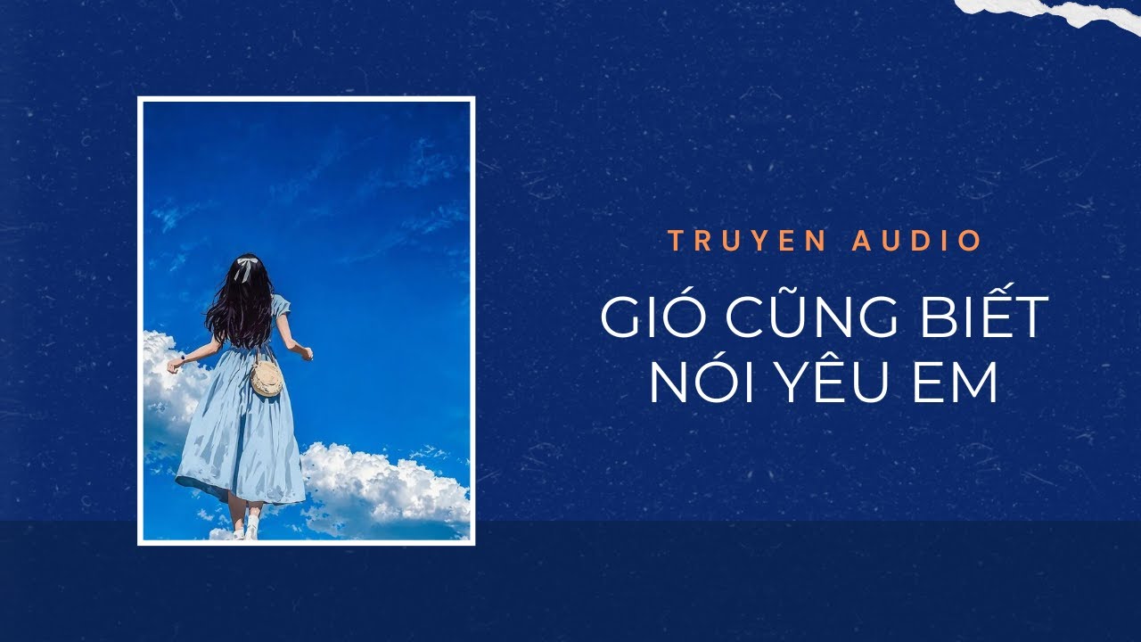 Truyện Audio / Gió cũng biết nói yêu em | Trần Thiên Minh
