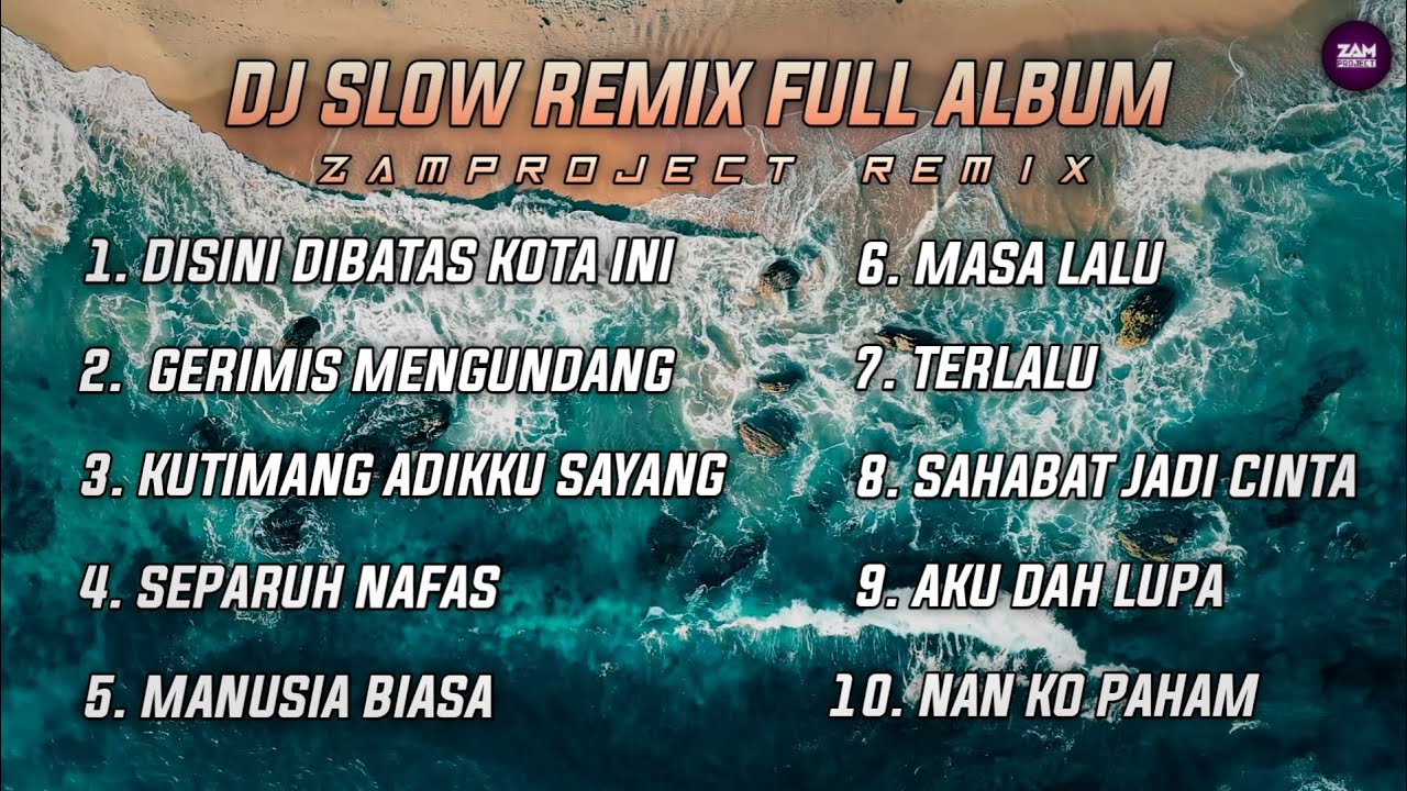 Dj Slow Remix Full Album &bull; Cocok Buat Santai Dan Perjalanan (Zamproject Remix)
