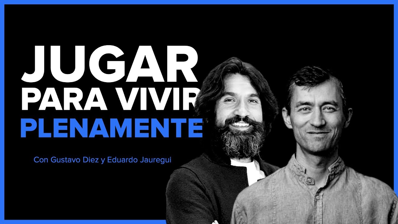 El JUEGO es algo muy SERIO | Eduardo Jáuregui: recuperar la naturaleza lúdica del ser humano