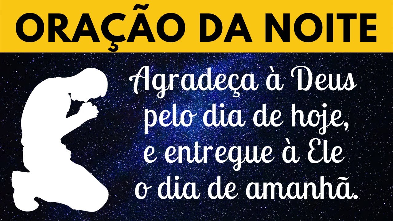 Ora&ccedil;&atilde;o da Noite - Agrade&ccedil;a &agrave; Deus pelo hoje e entregue &agrave; Ele o amanh&atilde;