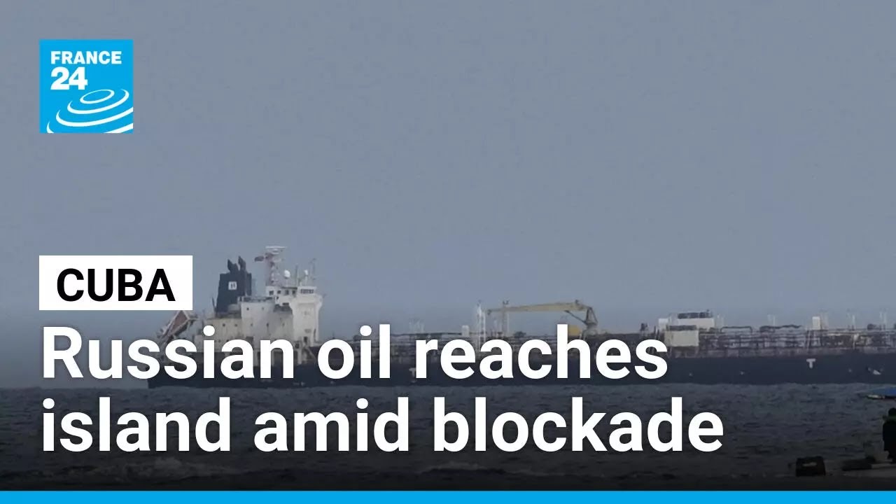 Russian oil arrives in Cuba following Trump turnaround on Cuban blockade &bull; FRANCE 24 English