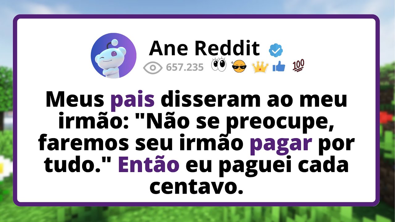 Meus PAIS disseram ao meu irmão: 