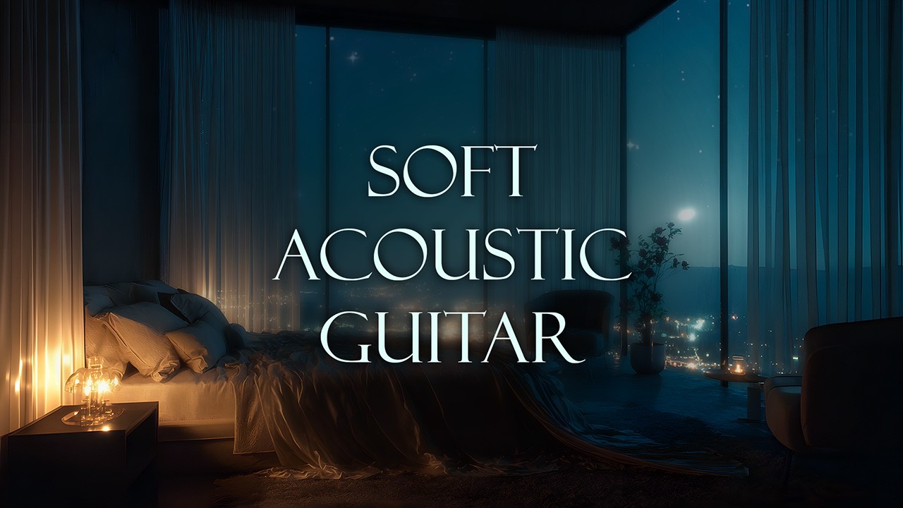 Soft Acoustic Guitar – Relaxing Instrumental Music for Study, Work & Sleep