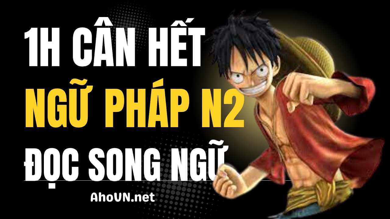 1 tiếng cân hết toàn bộ Ngữ pháp N2 | Đọc song ngữ cả câu ví dụ