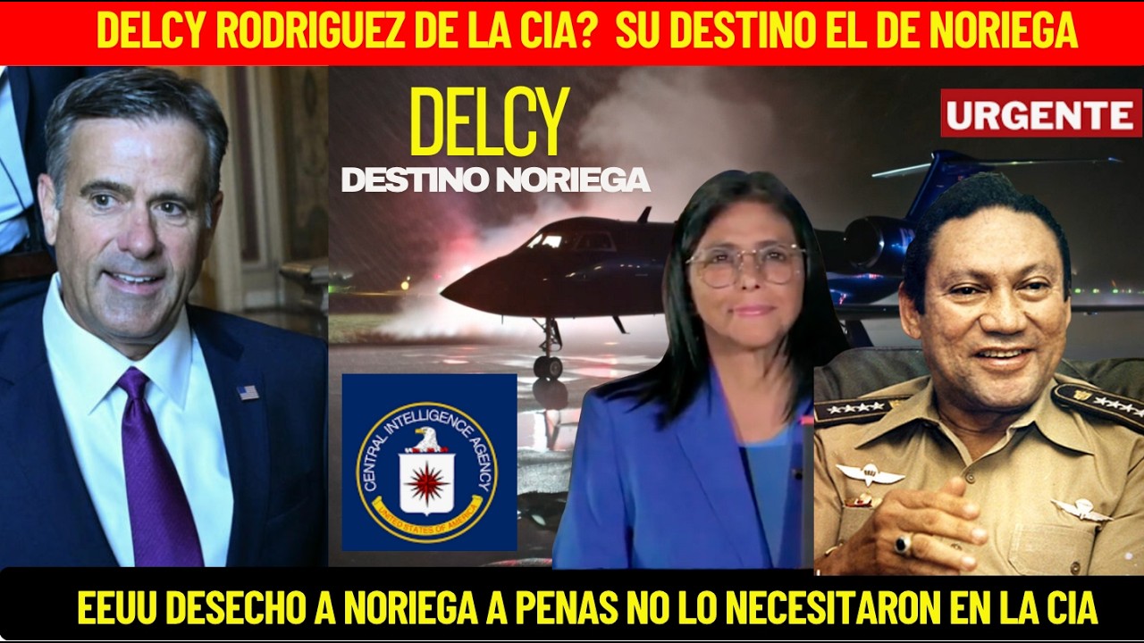 DELCY DE LA CIA? SU DESTINO ES HOY DESCHABLE IGUAL AL DE NORIEGA