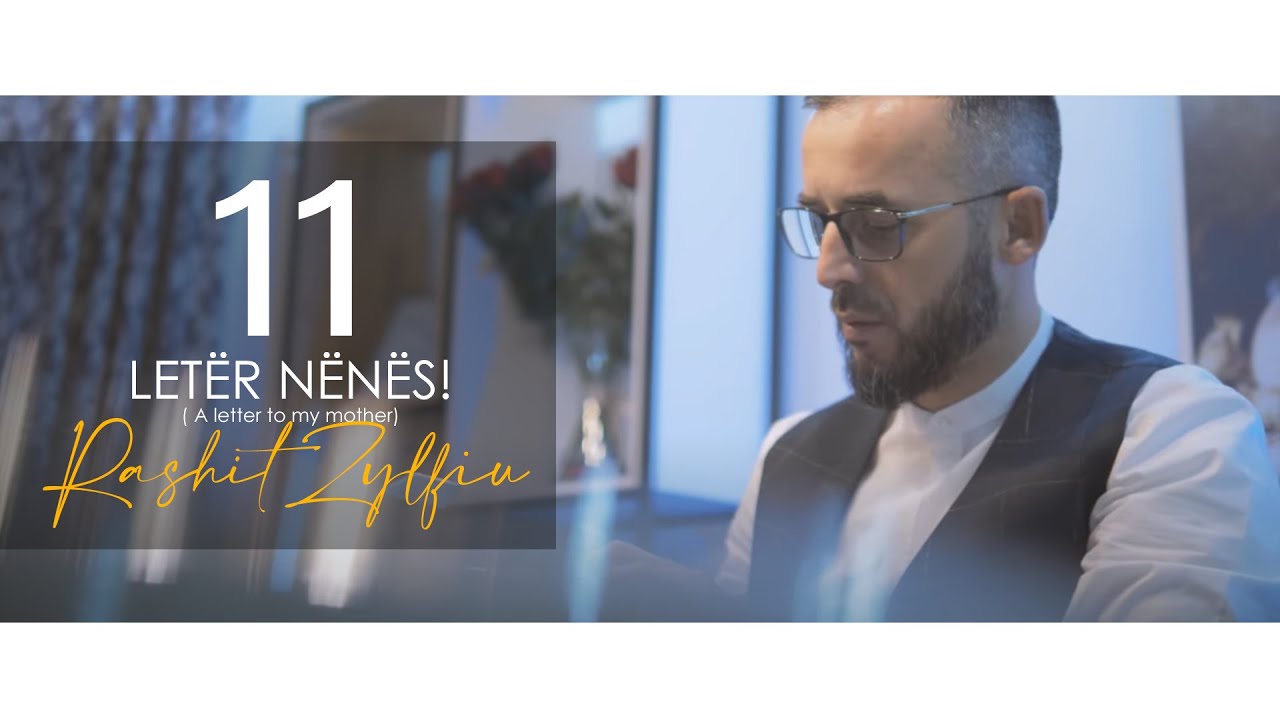 11- LETËR NËNËS! ( A letter to my mother)- Rashit Zylfiu