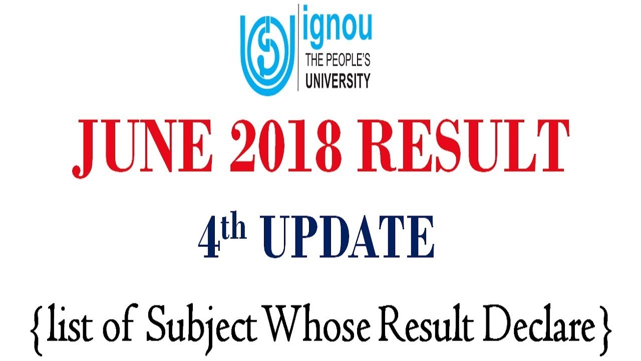 [4TH UPDATE] IGNOU JUNE 2018 TERM END EXAM RESULT 4th UPDATE RELEASED || CHECK YOUR RESULT