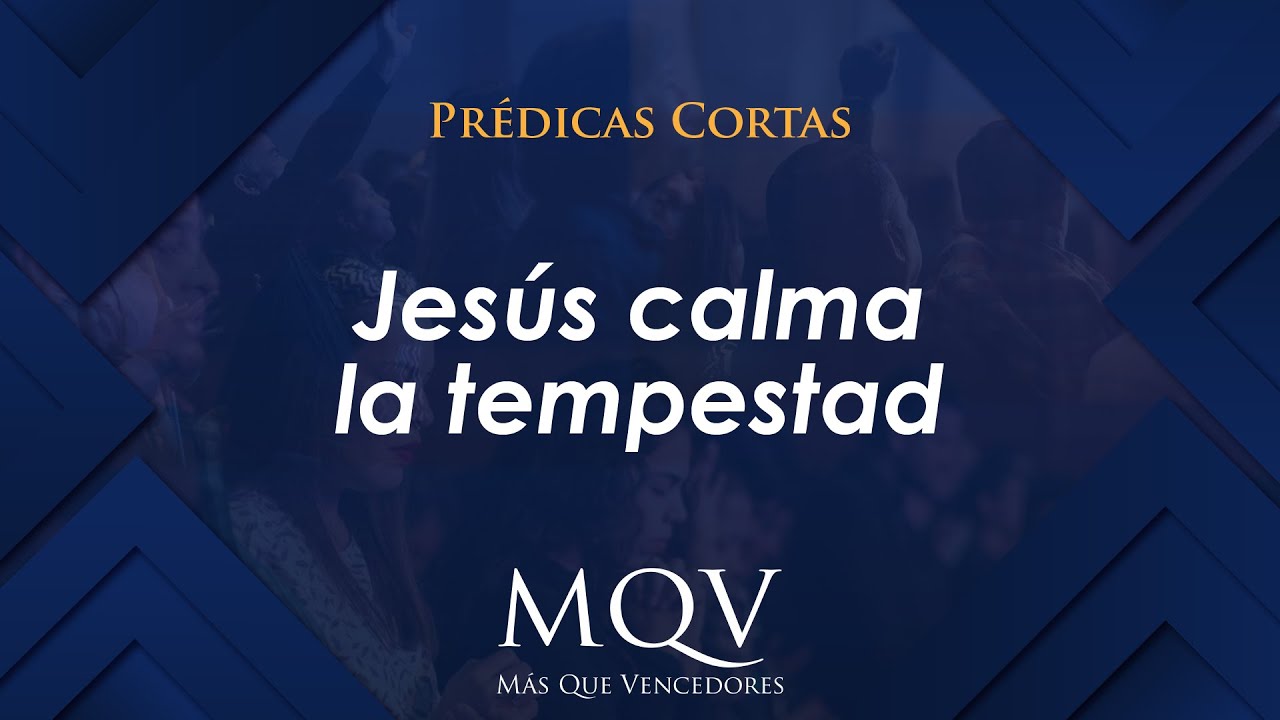 Prédicas cortas MQV - Jesús calma la tempestad / Emilio Agüero - PC052