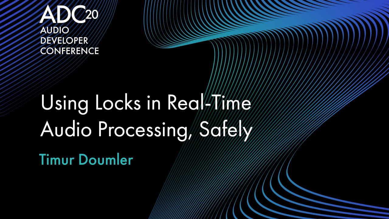 Using Locks in Real-Time Audio Processing, Safely - Timur Doumler - ADC20