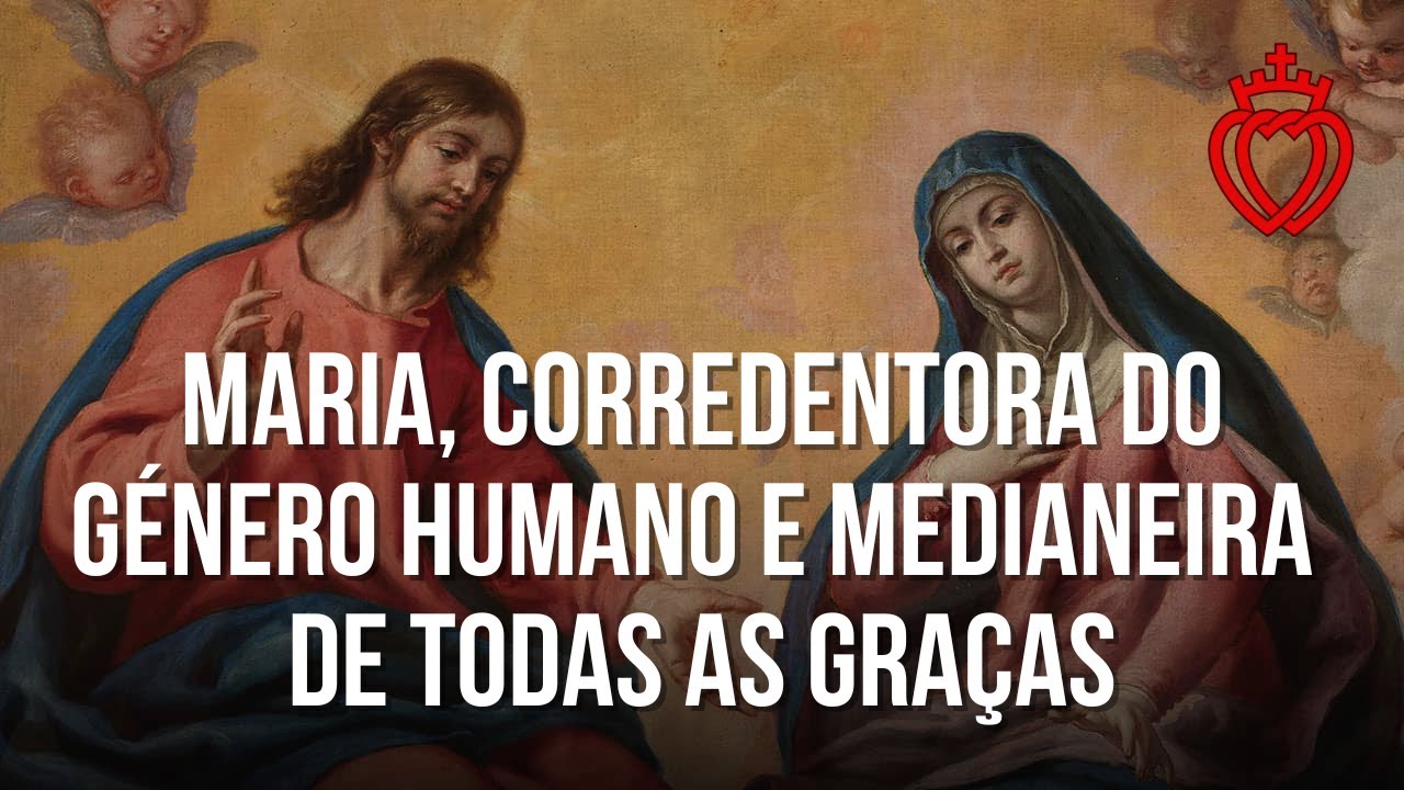 Maria Corredentora do Género Humano e Medianeira de Todas as Graças