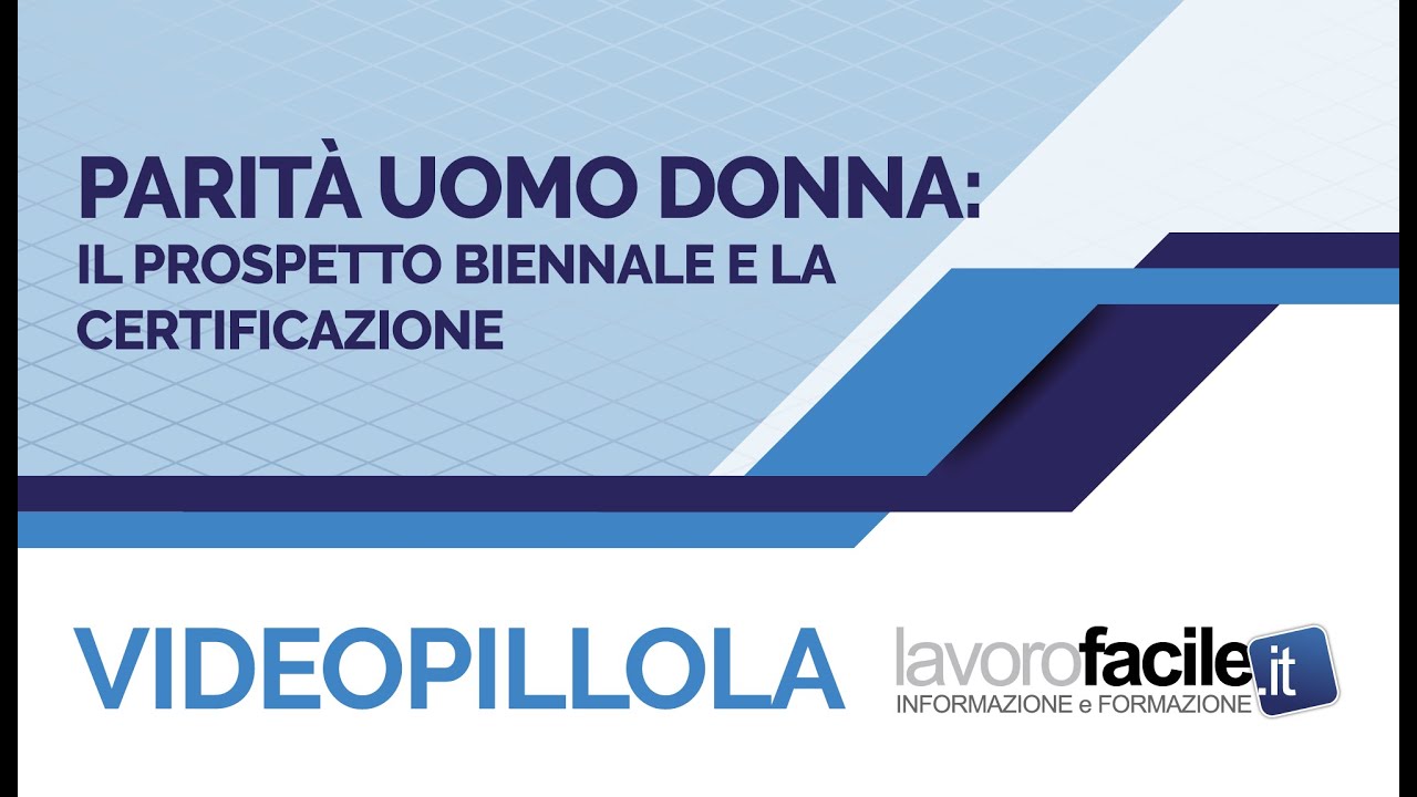 Videopillola  Lavorofacile.it: Parità uomo donna - Il prospetto e la certificazione
