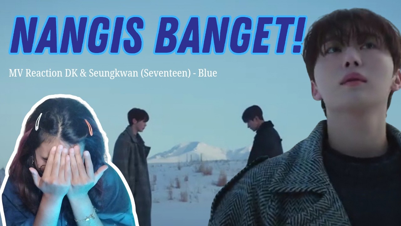도겸X승관 (SEVENTEEN) 'Blue' (Epilogue Ver.) MV Reaction || Jatuh cinta banget sama mereka😭💙 || Nation