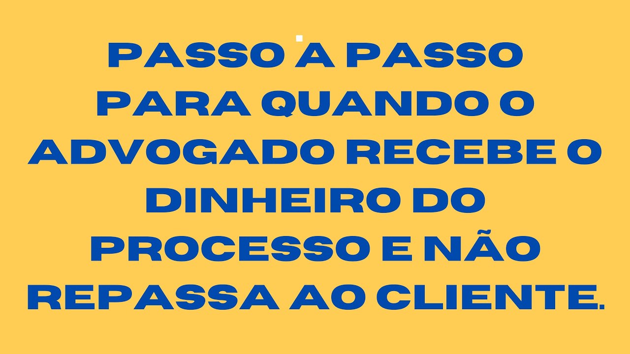 Passo a passo para quando o advogado recebe o dinheiro do processo e não repassa ao cliente.
