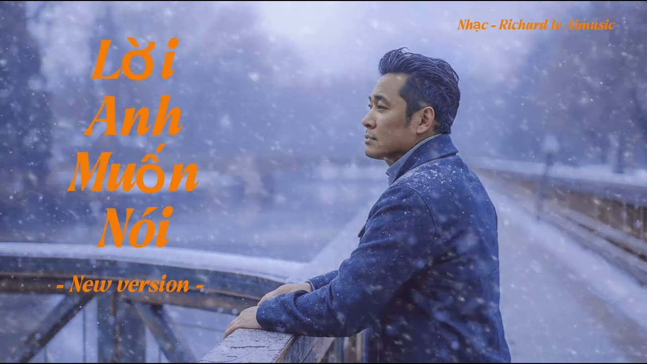 LỜI ANH MUỐN NÓI(new version) - Nhạc - Richard le Aimusic 