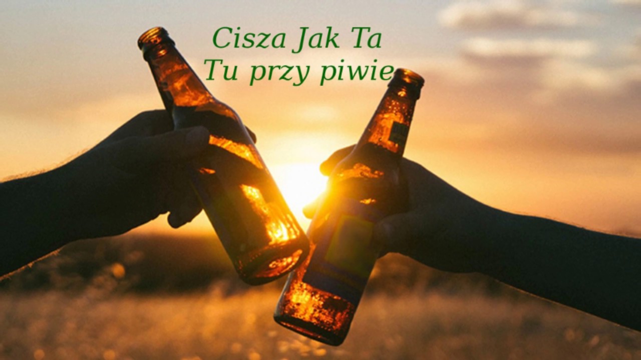 Cisza Jak Ta - Tu przy piwie