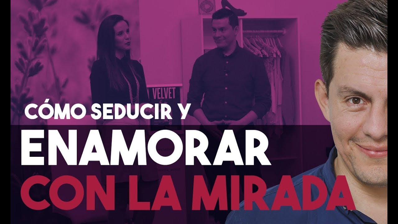 Cómo Seducir y Enamorar con la Mirada | Comunicación no Verbal