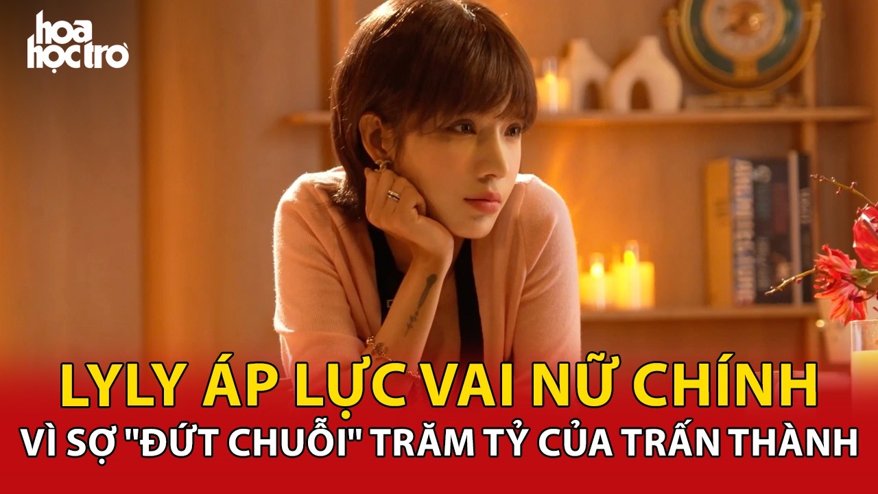 LyLy áp lực vai nữ chính vì sợ 