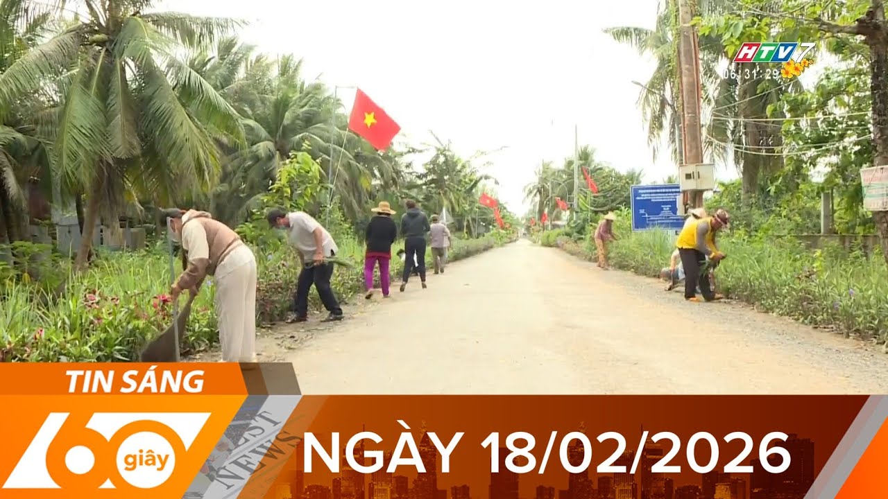 60 Giây Sáng - Ngày 18/02/2026 - HTV Tin Tức Mới Nhất 2026