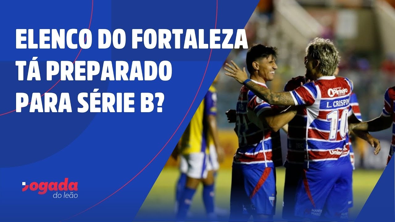 ELENCO DO FORTALEZA TÁ PREPARADO PARA SÉRIE B?