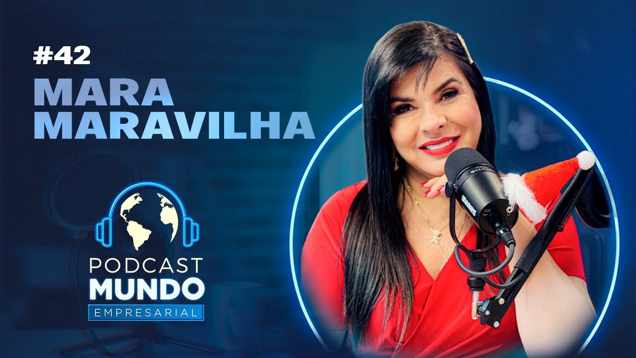 MARA MARAVILHA - Podcast Mundo Empresarial - #42