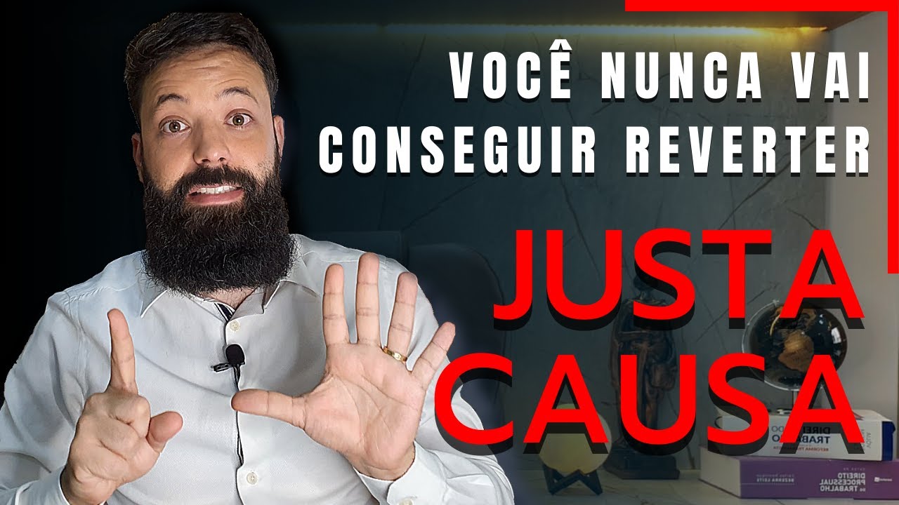 6 PASSOS PARA REVERTER A JUSTA CAUSA DO SEU CLIENTE