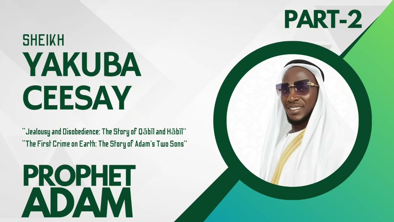 SHEIKH YAKUBA CEESAY || JEALOUSY AND DISOBEDIENCE: THE STORY OF QABIL AND HABIL  
