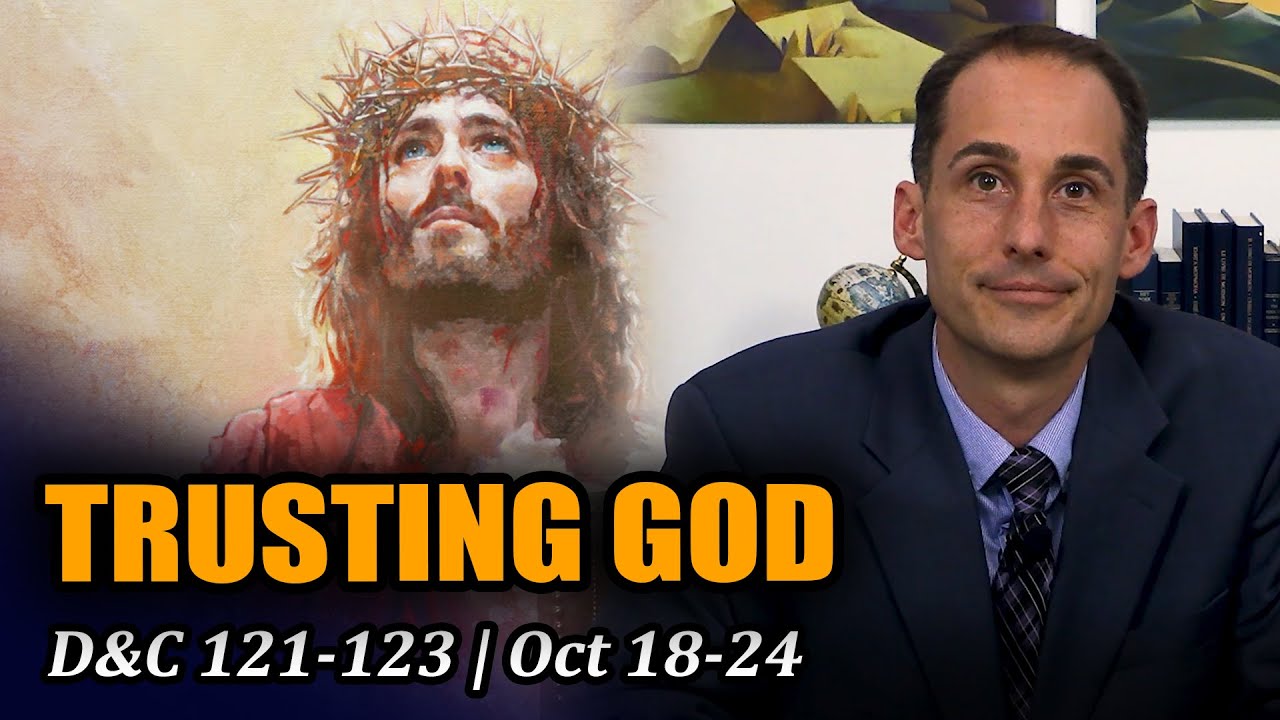 Come Follow Me with John Hilton III (Doctrine and Covenants 121-123, October 18-24)