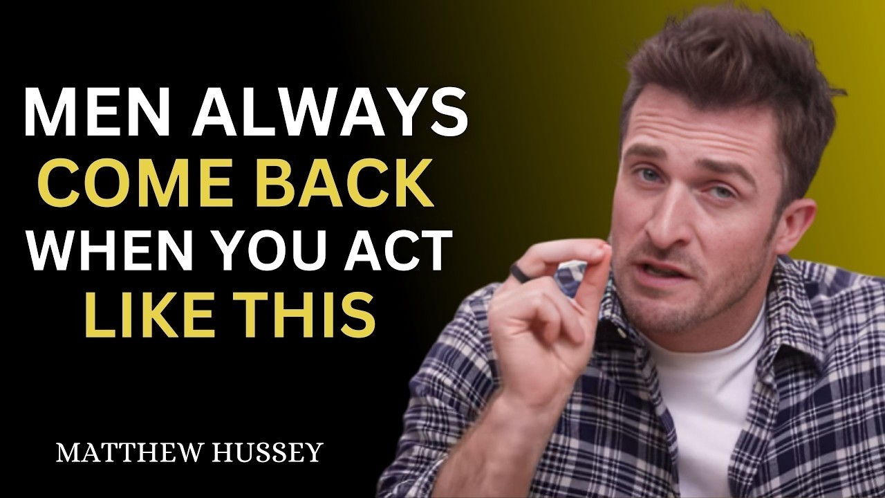 MEN ALWAYS COME BACK When You Act Like THIS | Inspired by Matthew Hussey Relationship Advice