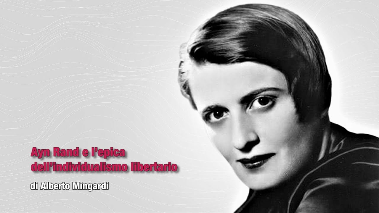Ayn Rand e l'epica dell'individualismo libertario - Alberto Mingardi