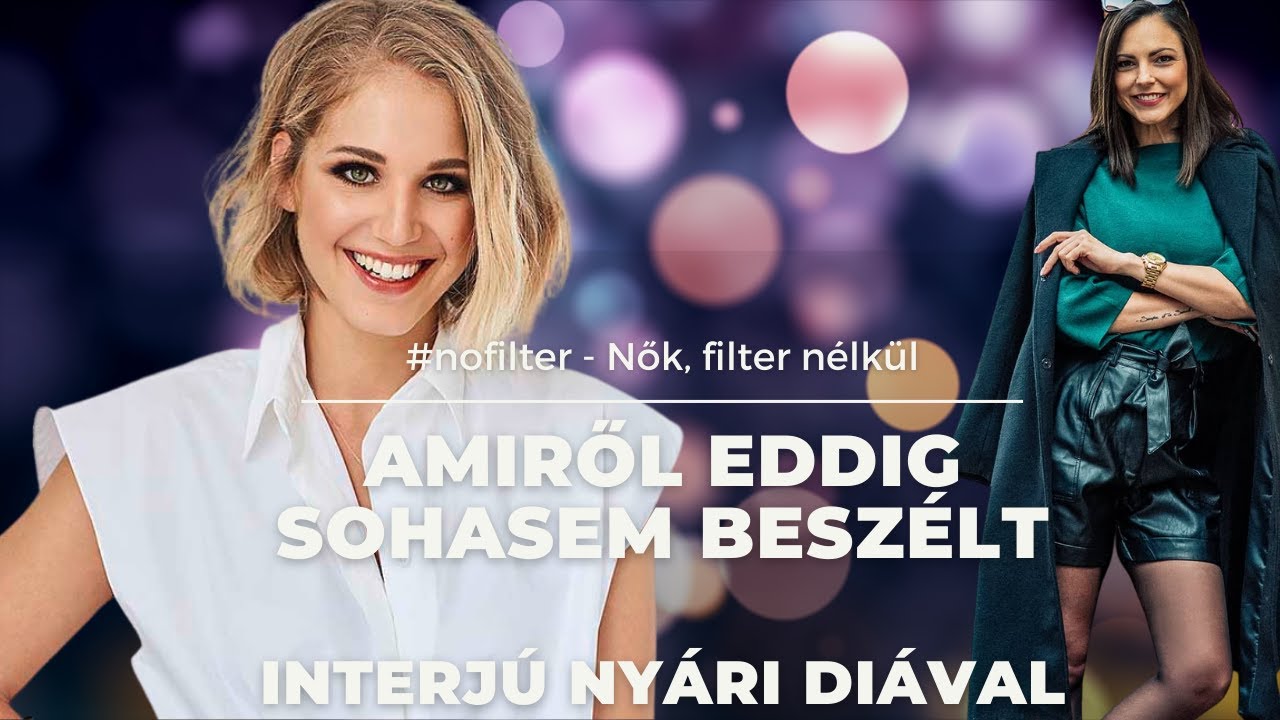 Nyári Dia - Amiről eddig sohasem beszélt | #nofilter - Nők, filter nélkül