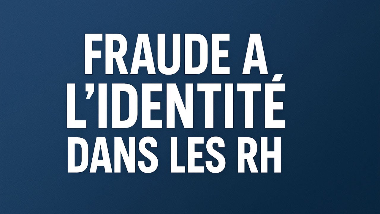 Fraude &agrave; l&rsquo;identit&eacute; RH : Comment v&eacute;rifier et d&eacute;tecter les faux profils ?