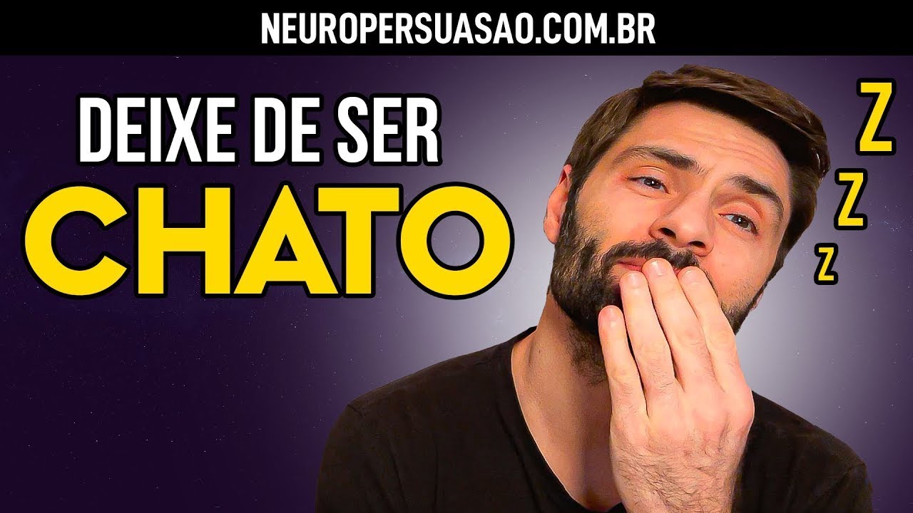 Como deixar de ser CHATO? | Neuro Persuasão