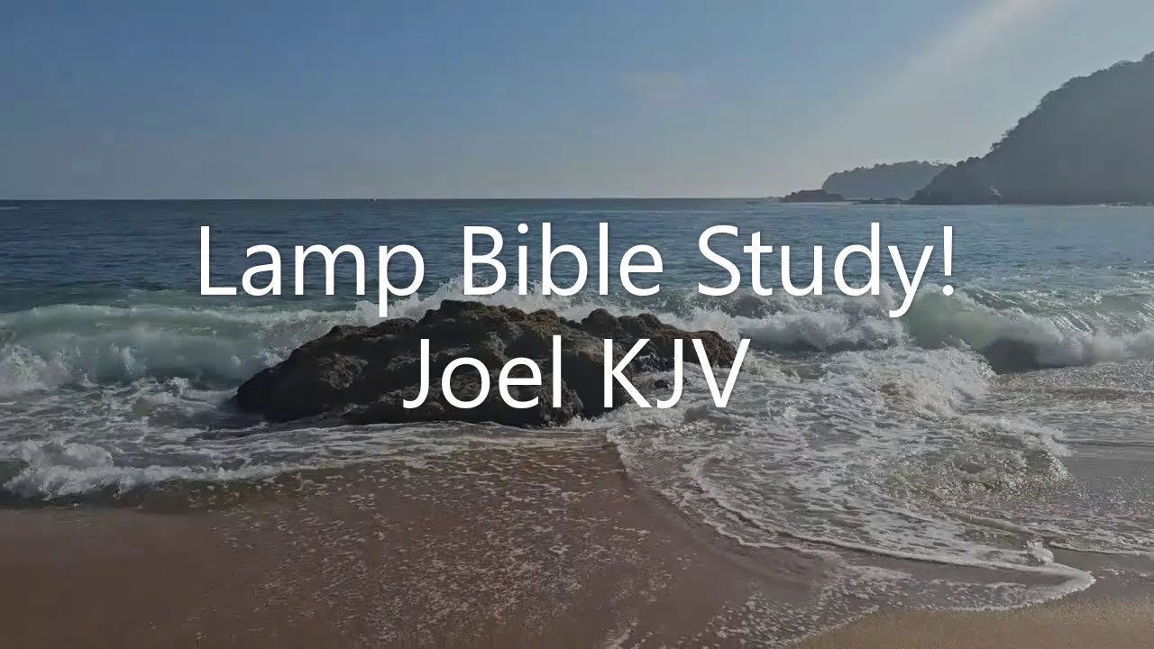 Lamp Bible Study! Joel KJV